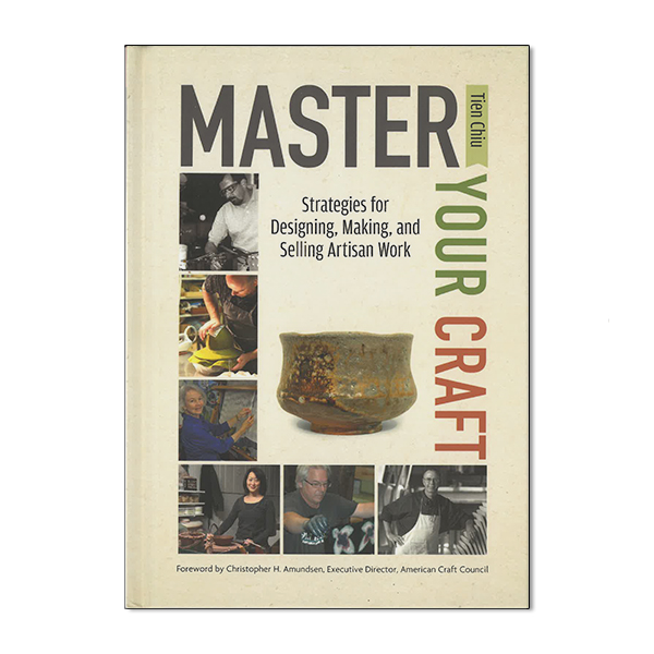 Master Your Craft: Strategies for Designing, Making, and Selling Artisan Work