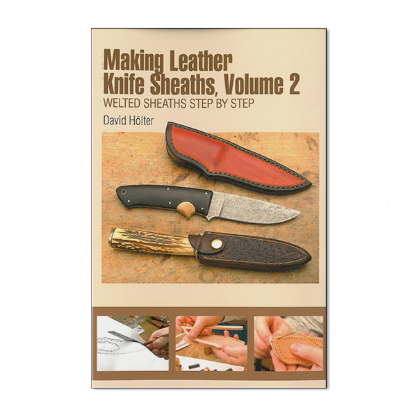 Making Leather Knife Sheaths, Volume 2: Welted Sheaths Step by Step