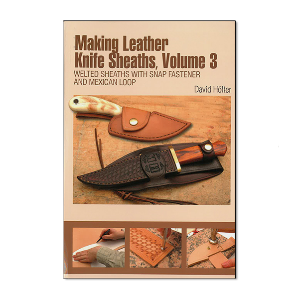 Making Leather Knife Sheaths, Volume 3: Welted Sheaths with Snap Fastener and Mexican Loop